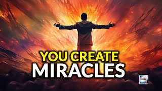 You Create Miracles