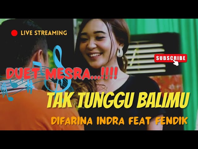 DUET MESRA...!!! | TAK TUNGGU BALIMU | DIFARINA INDRA Ft. FENDIK ADELLA class=