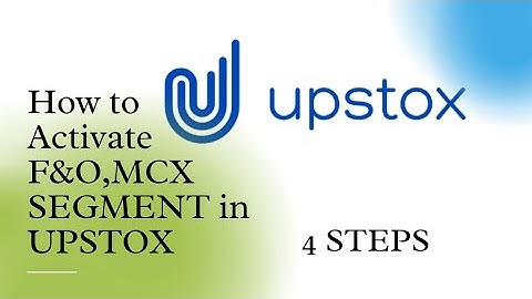 HOW TO ACTIVATE F&O,MCX Segments in UPSTOX