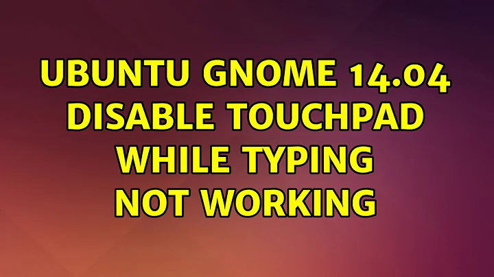 Ubuntu: Ubuntu GNOME 14.04 Disable Touchpad While Typing Not Working (2 Solutions!!)