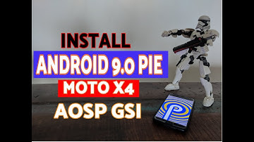 How to Install Android 9.0 Pie on Moto X4 (AOSP GSI)(AB Slots)