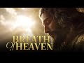 Breath of Heaven | Worship Anthem of Presence and Peace