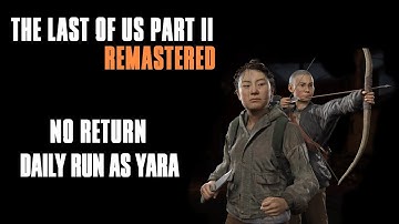 No Return - Daily Run As Yara - The Last of Us Part II Remastered