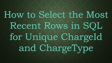 How to Select the Most Recent Rows in SQL for Unique ChargeId and ChargeType