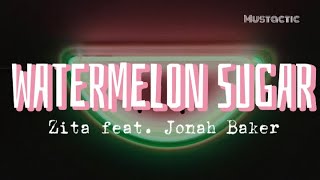 Watermelon Sugar Lyrics - Zita feat. Jonah Baker
