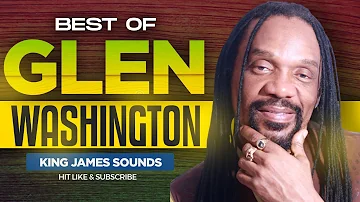 🔥 BEST OF GLEN WASHINGTON {STRANGERS IN THE NIGHT, KINDNESS FOR WEAKNESS, COME AWAY} - KING JAMES