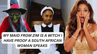 MY MAID FROM ZIM IS A WITCH I HAVE PROOF A SOUTH AFRICAN WOMAN SPEAKS