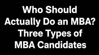 Who Should Actually Do an MBA? Three Types of MBA Candidates