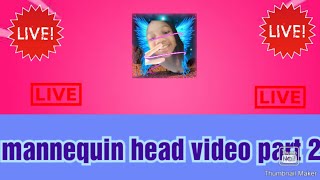 Mannequin Head Video Part 2