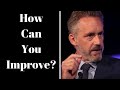 Jordan Peterson ~ How Can You Improve?