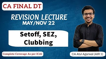 Revision CA Final DT MAY/NOV 2022 | Setoff, SEZ, Clubbing | By Atul Agarwal AIR 1 | Lecture 5