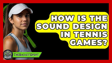 How Is The Sound Design In Tennis Games? - The Racket Xpert