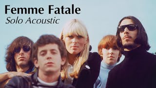 Velvet Underground - Femme Fatale - Solo Acoustic