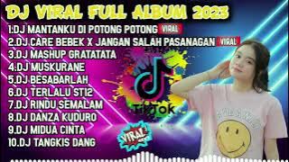 DJ TIK TOK TERBARU 2023 - DJ MANTANKU DI POTONG POTONG - FULL ALBUM VIRAL