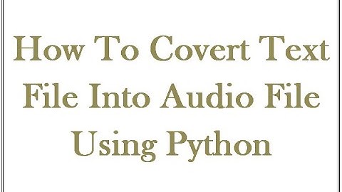 How to convert Text file into Audio file using Python