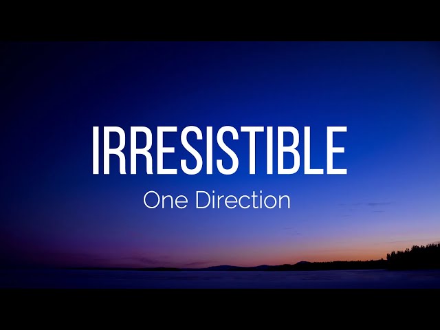 One Direction - Irresistible (Lyrics) class=