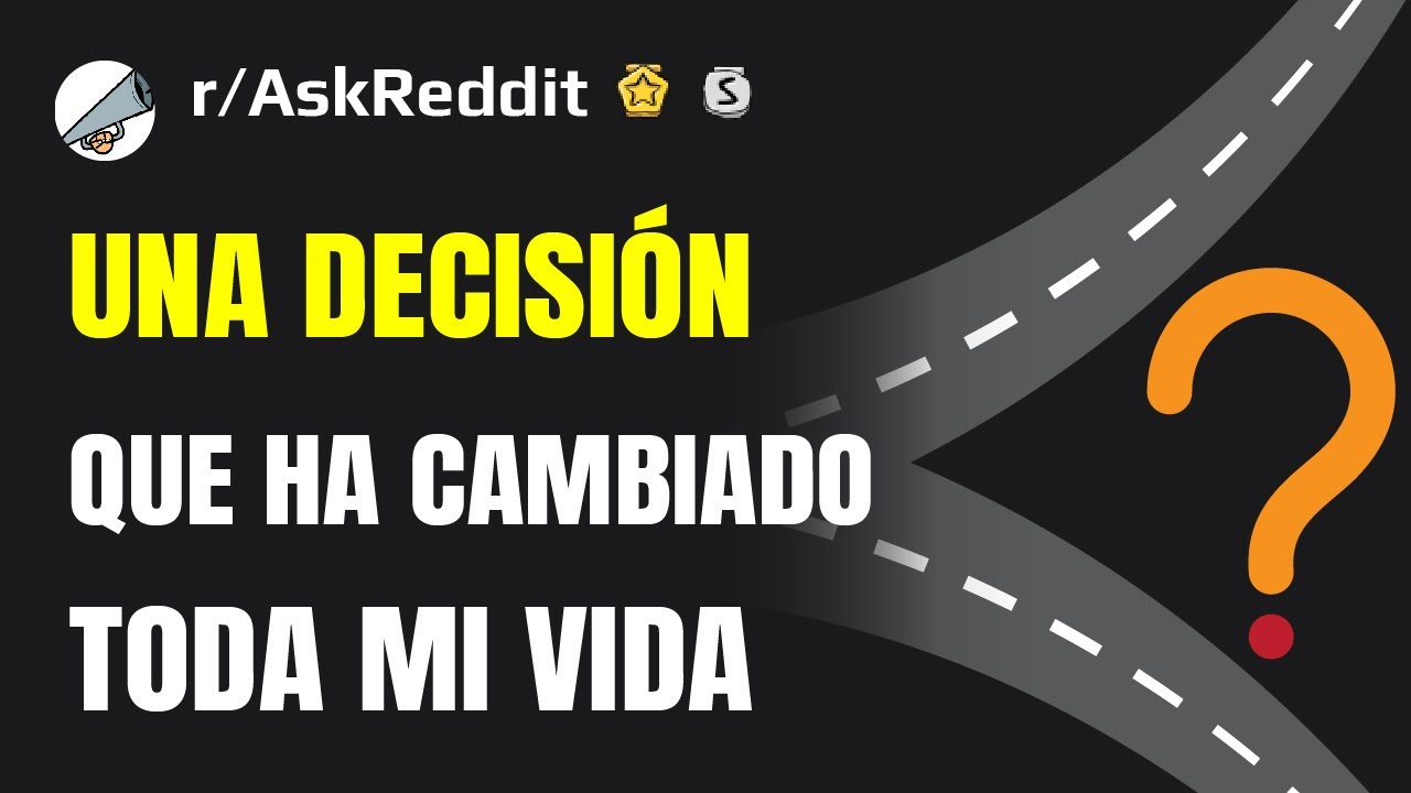 ¿Qué decisión (o error) ha cambiado toda tu vida? (Español Reddit AskReddit)