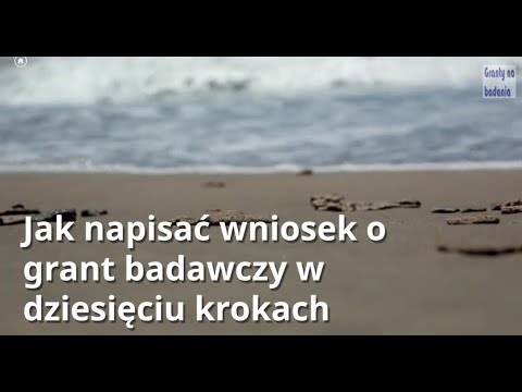 Jak napisać wniosek o grant badawczy w dziesięciu krokach