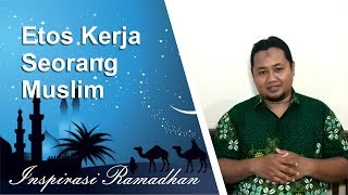 Inspirasi Ramadhan Eps. 03 Etos Kerja Seorang Muslim - Ust. Agus Budiantoro, S.IP