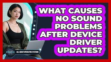 What Causes No Sound Problems After Device Driver Updates? - All About Operating Systems