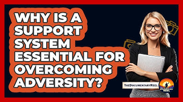 Why Is A Support System Essential For Overcoming Adversity? - The Documentary Reel