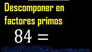 Decomposing 84 into prime factors, factoring the number 96