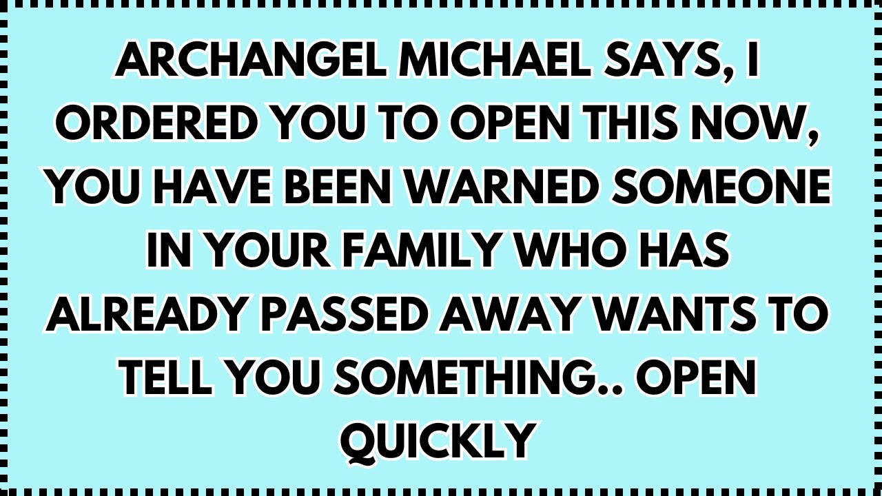 ♾️ ARCHANGEL MICHAEL SAYS, I ORDERED YOU TO OPEN THIS NOW, YOU HAVE BEEN WARNED SOMEONE IN...
