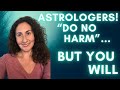 Astrologers do no harmbut you will