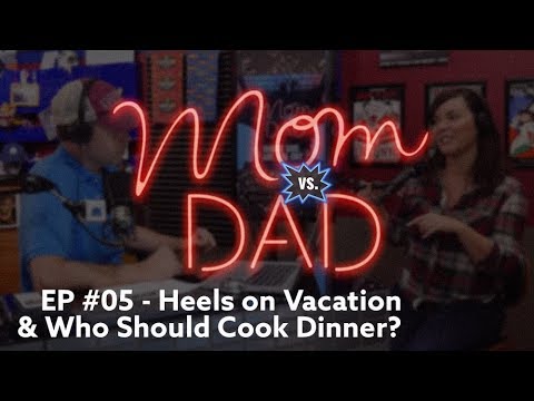 Wearing Heels on Vacation & Who Makes Dinner Tonight? - Mom vs Dad Show (EP #05)