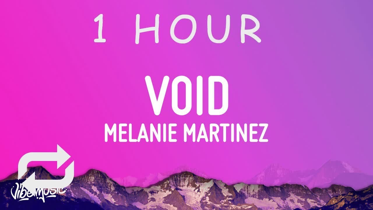 [ 1 HOUR ] Melanie Martinez - VOID (Lyrics) - YouTube