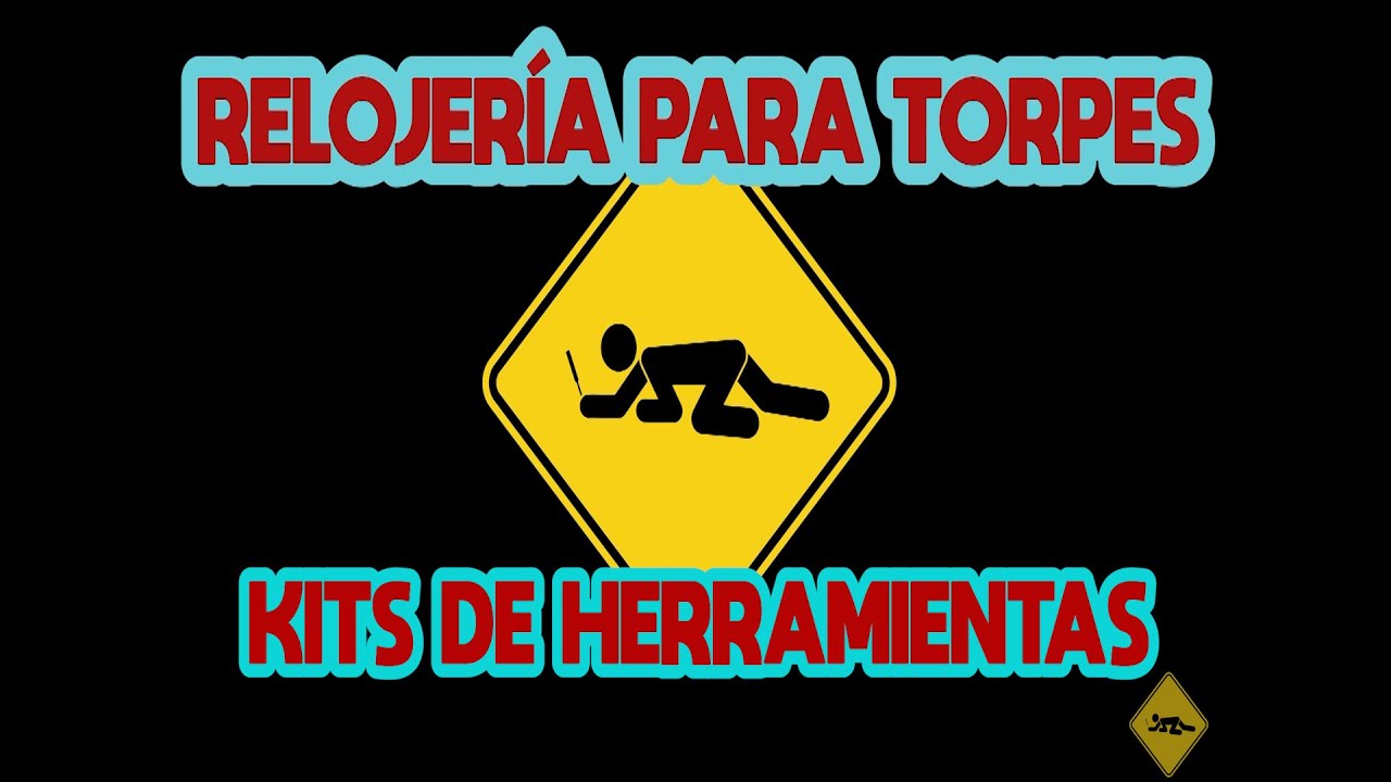 RELOJERÍA PARA TORPES: 03. Kits de Herramientas
