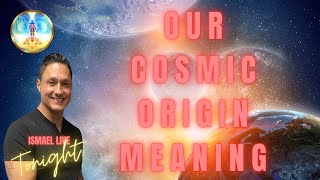 Our Cosmic Origin Meaning
