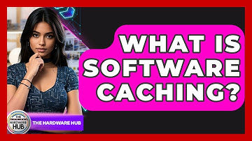 What Is Software Caching? - The Hardware Hub
