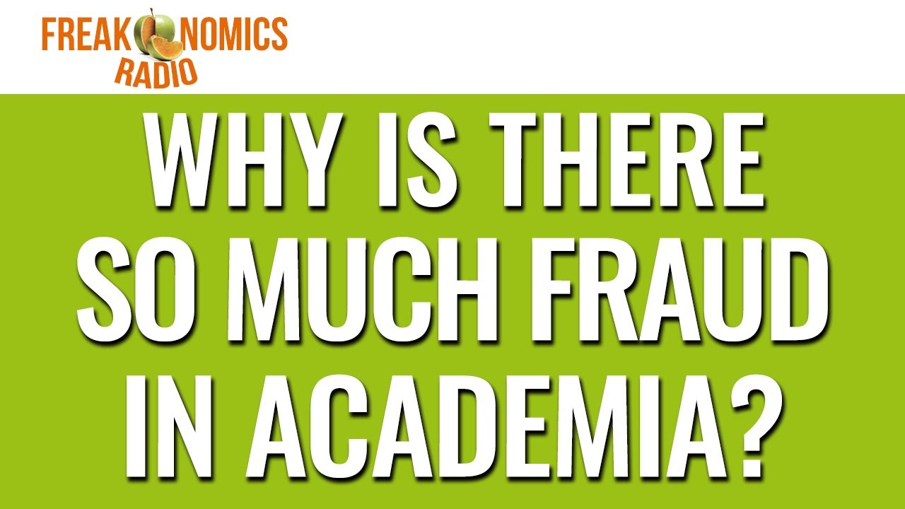 Why Is There So Much Fraud in Academia? (Update) | Freakonomics Radio
