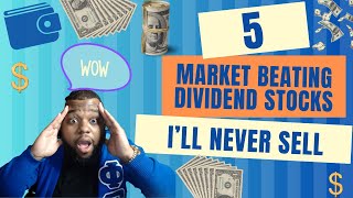 5 Market Beating Dividend Stocks I'll Buy & Never Sell: Dividend Investing Make Money Passive Income