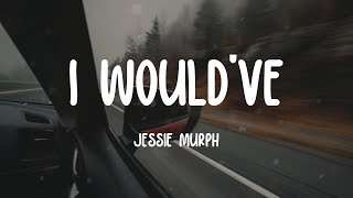 Jessie Murph - I Would've (Lyrics)