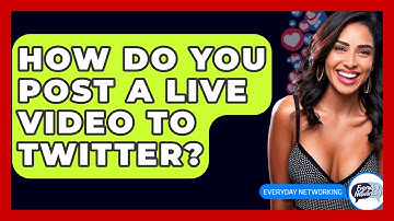 How Do You Post A Live Video To Twitter? - Everyday-Networking