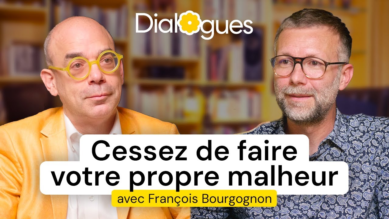 Cessez de faire votre propre malheur - Dialogue avec François Bourgognon
