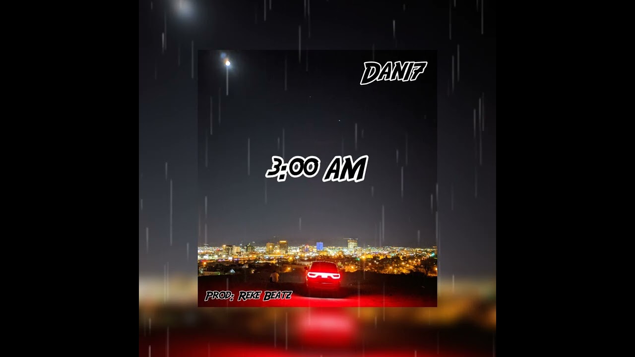 Dan17 - 3:00AM (Prod. RekeBeatz)