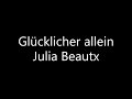 Julia Beautx- Glücklicher allein [Lyrics]