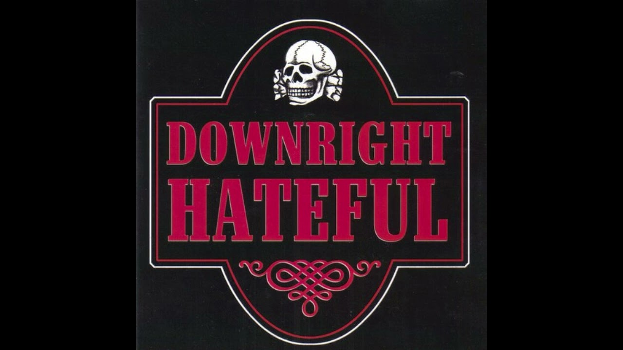 Downright Hateful - The Gods Are Good To Me