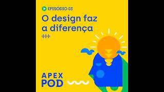 ApexPod | O design faz a diferença | Episódio 3