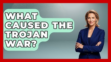 What Caused The Trojan War? - Exploring Ancient Myths