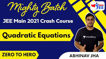 JEE 2021 Crash Course: Quadratic Equations | Zero to Hero | Mighty Batch | Super JEE | Abhinav Jha