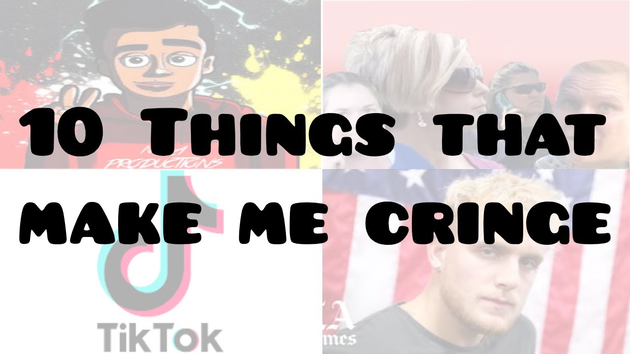 Top 10 Things That Make Me CRINGE YouTube