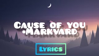 Markvard - Cause of you (lyrics)