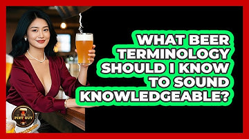 What Beer Terminology Should I Know To Sound Knowledgeable? - The Pint Guy