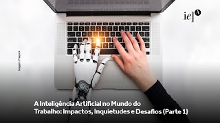 A Inteligência Artificial no Mundo do Trabalho: Impactos, Inquietudes e Desafios (Parte 1)