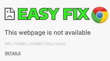 How To Fix Webpage Not Available in Google Chrome ERR_TUNNEL_CONNECTION_FAILED