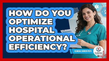 How Do You Optimize Hospital Operational Efficiency? - Clinical Career Path